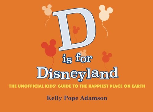 Beispielbild fr D is for Disneyland: The Unofficial Kids' Guide to the Happiest Place on Earth zum Verkauf von SecondSale