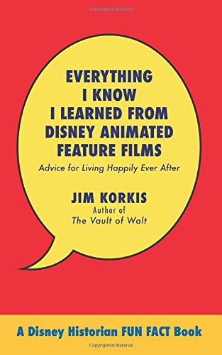 9781941500521: Everything I Know I Learned from Disney Animated Feature Films: Advice for Living Happily After