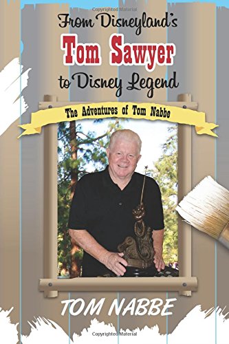 Beispielbild fr From Disneyland's Tom Sawyer to Disney Legend: The Adventures of Tom Nabbe: Volume 2 (Disney Legends) zum Verkauf von WorldofBooks