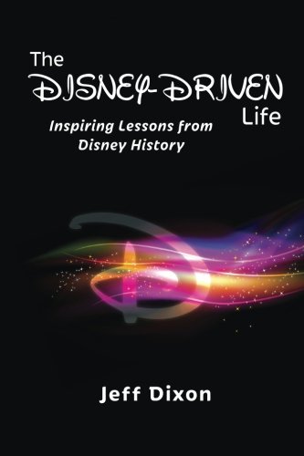 Stock image for The Disney-Driven Life: Inspiring Lessons from Disney History for sale by HPB-Diamond