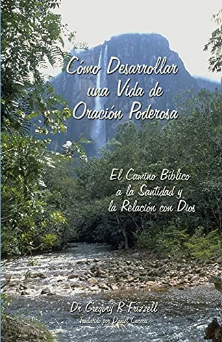 Stock image for Cmo Desarrollar una Vida de Oracin Poderosa: El Camino Bblico a la Santidad y la Relacin con Dios -Language: spanish for sale by GreatBookPrices