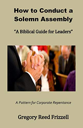 Stock image for How to Conduct a Solemn Assembly: A Biblical Guide for Leaders for sale by GreatBookPrices