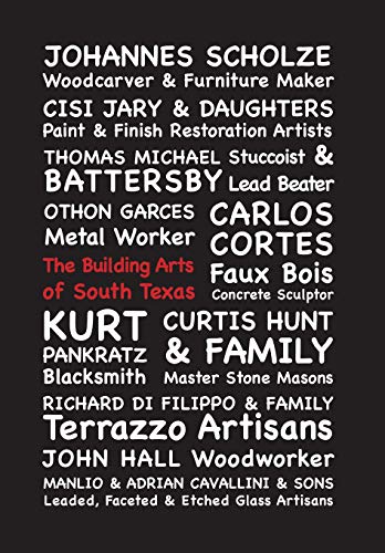 9781941516065: The Building Arts of South Texas: Stories of Endangered Building Arts & The Craftsmen Who Keep Them Alive