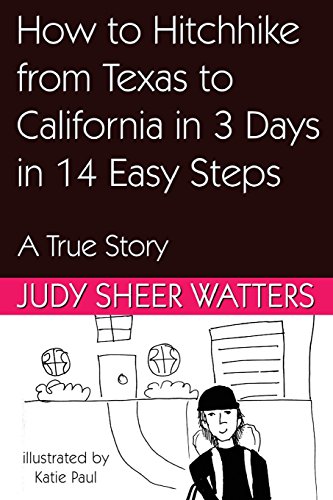 Imagen de archivo de How to Hitchhike from Texas to California in 3 Days in 14 Easy Steps: A True Story a la venta por Lucky's Textbooks