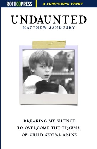 Stock image for Undaunted: Breaking My Silence to Overcome the Trauma of Child Sexual Abuse for sale by Irish Booksellers