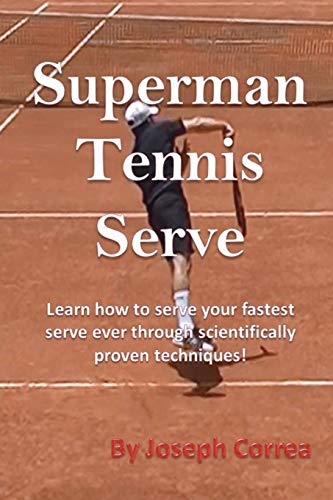 Stock image for Superman Tennis Serve: Learn How to Serve Your Fastest Serve Ever Through Scientifically Proven Techniques! for sale by Chiron Media