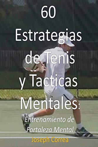 Stock image for 60 Estrategias de Tenis y Tacticas Mentales: Entrenamiento de Fortaleza Mental for sale by Chiron Media