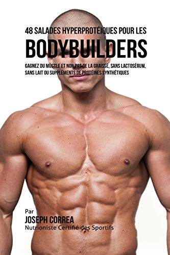 Beispielbild fr 48 Salades Hyperprotiques pour les Bodybuilders: Gagnez du Muscle et non pas de la Graisse, sans Lactosrum, sans Lait ou Supplments de Protines Synthtiques zum Verkauf von Buchpark