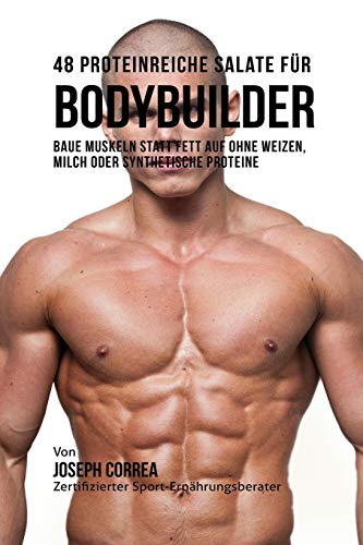 9781941525494: 48 Proteinreiche Salate fr Bodybuilder: Baue Muskeln statt Fett auf ohne Weizen, Milch oder synthetische Proteine