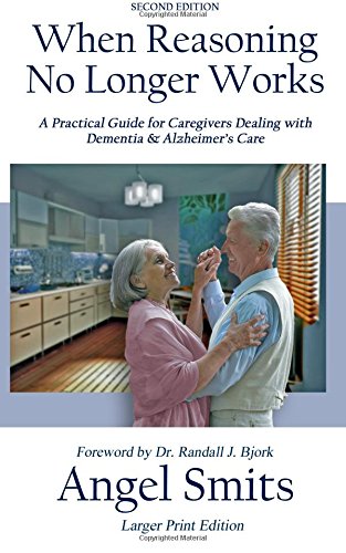 Stock image for When Reasoning No Longer Works: A Practical Guide for Caregivers Dealing with Dementia & Alzheimer's Care for sale by SecondSale