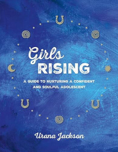 Beispielbild fr Girls Rising : A Guide to Nurturing a Confident and Soulful Adolescent zum Verkauf von Better World Books: West