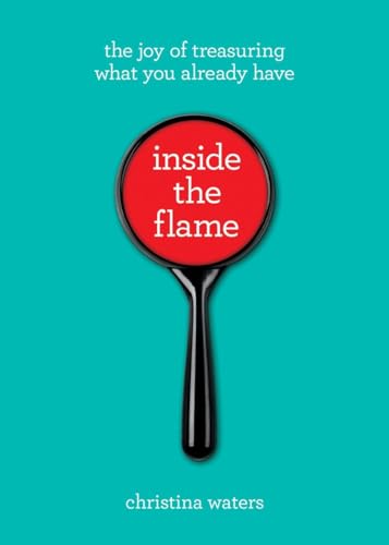 Beispielbild fr Inside the Flame : The Joy of Treasuring What You Already Have zum Verkauf von Better World Books
