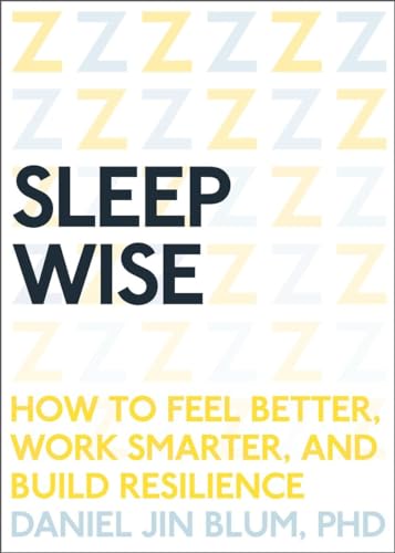 Beispielbild fr Sleep Wise: How to Feel Better, Work Smarter, and Build Resilience zum Verkauf von Wonder Book