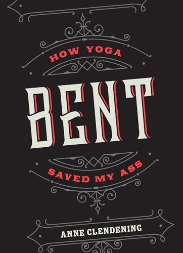 Imagen de archivo de Bent: How Yoga Saved My Ass a la venta por SecondSale