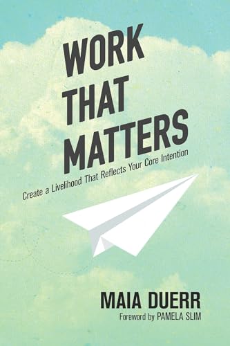 Beispielbild fr Work That Matters : Create a Livelihood That Reflects Your Core Intention zum Verkauf von Better World Books