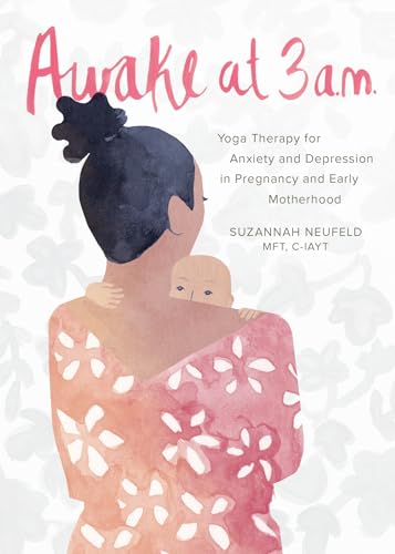 Stock image for Awake at 3:00 a.m.: Yoga Therapy for Anxiety and Depression in Pregnancy and Early Motherhood for sale by WorldofBooks