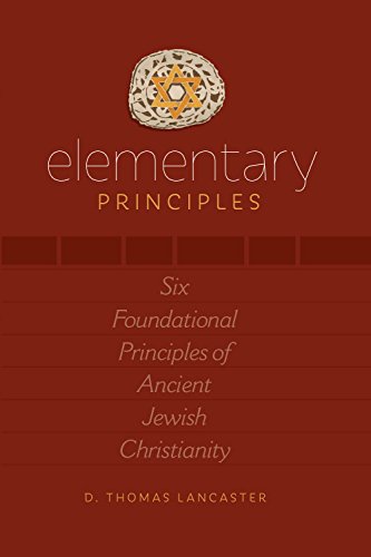 Beispielbild fr Elementary Principles: Six Foundational Principles of Ancient Jewish Christianity zum Verkauf von HPB-Diamond