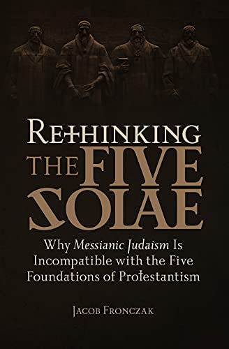 Beispielbild fr Rethinking the Five Solae: Why Messianic Judaism Is Incompatible with the Five Foundations of Protestantism zum Verkauf von SecondSale