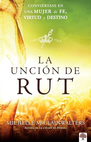 Beispielbild fr La Unci n de Rut: Convi rtete En Una Mujer de Fe, Virtud Y Destino / The Ruth an Ointing: Becoming a Woman of Faith, Virtue, and Destiny zum Verkauf von ThriftBooks-Dallas