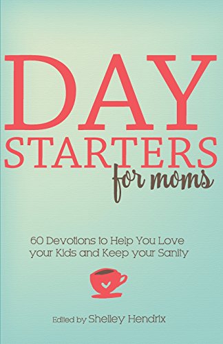Imagen de archivo de Day Starters for Moms: 60 Devotions to Help You Love your Kids and Keep your Sanity a la venta por ThriftBooks-Dallas