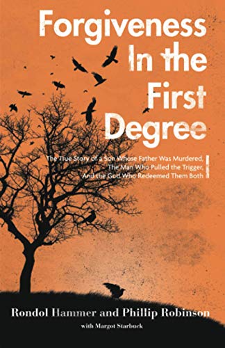 Beispielbild fr Forgiveness in the First Degree: The True Story of a Son Whose Father Was Murdered, The Man Who Pulled the Trigger, And the God Who Redeemed Them Both zum Verkauf von GF Books, Inc.