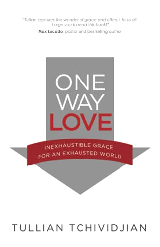 9781941555491: One Way Love: Inexhaustible Grace for an Exhausted World