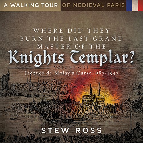 Stock image for Where Did They Burn The Last Grand Master of the Knights Templar?-Jacques de Molay's Curse Volume 1 A Walking Tour of Medieval Paris for sale by Wizard Books