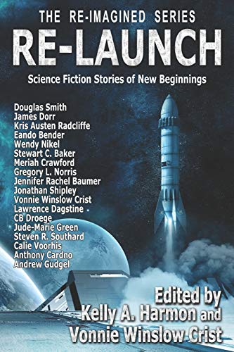 Imagen de archivo de Re-Launch: Science Fiction Stories of New Beginnings (The Re-Imagined Series) a la venta por Lucky's Textbooks