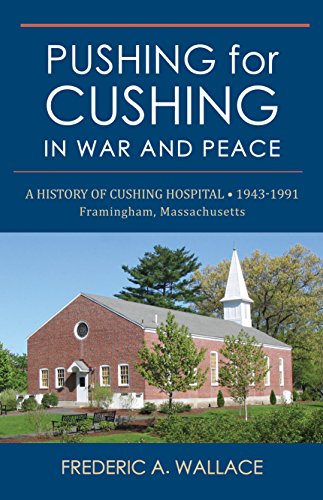 Beispielbild fr Pushing for Cushing in War and Peace: A History of Cushing Hospital . 1943 -1991 Framingham, MA zum Verkauf von SecondSale