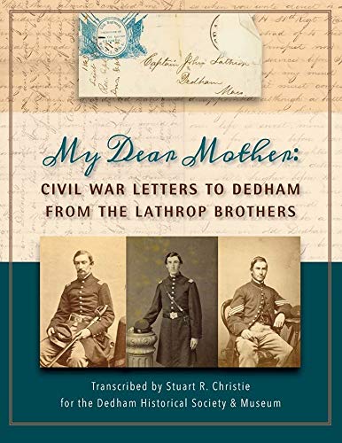 Beispielbild fr My Dear Mother - Civil War Letters to Dedham from the Lathrop Brothers [Paperback] Dedham Historical Society & Museum zum Verkauf von Lady BookHouse