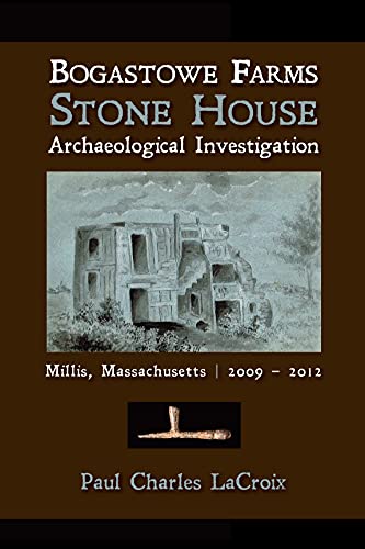 Beispielbild fr Bogastowe Farms Stone House Archaeological Investigation: Millis, Massachusetts 2009 ? 2012 zum Verkauf von GF Books, Inc.