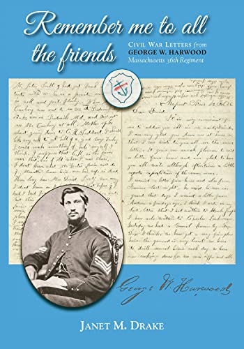 Beispielbild fr Remember Me to All the Friends : Civil War Letters from George W. Harwood, Massachusetts 36th Regiment zum Verkauf von Better World Books