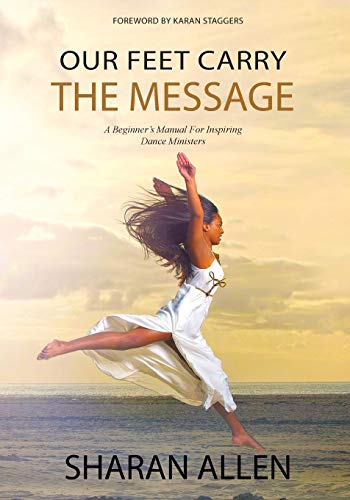 Stock image for Our Feet Carry The Message: A Beginner's Manual For Inspiring Dance Ministers for sale by HPB-Diamond