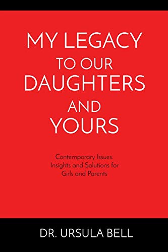 Stock image for My Legacy To Our Daughters And Yours: Contemporary Issues: Insights and Solutions for Girls and Parents for sale by HPB Inc.