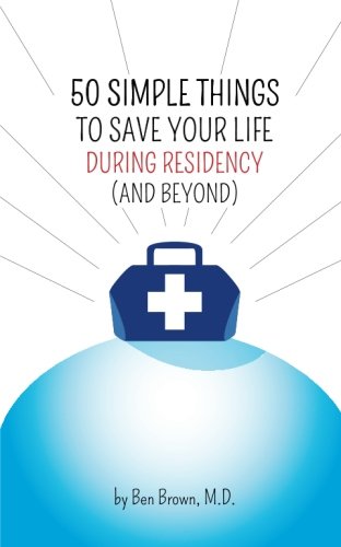 9781941587003: 50 Simple Things to Save Your Life During Residency: (and Beyond)