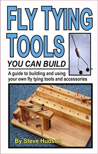 Fly Tying Tools You Can Build: A guide to building and using your own fly  tying tools and accessories - Steve Hudson: 9781941600009 - AbeBooks