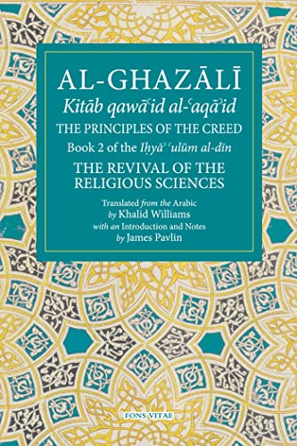 

The Principles of the Creed: Book 2 of the Revival of the Religious Sciences (The Fons Vitae Al-Ghazali Series) [Soft Cover ]