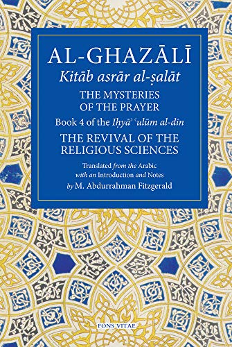 Stock image for The Mysteries of the Prayer and Its Important Elements: Ihya' 'ulum Al-din, the Revival of the Religious Sciences for sale by Revaluation Books