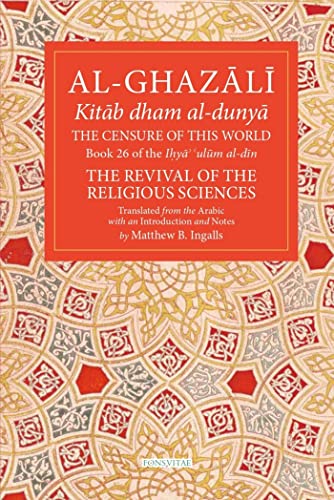 9781941610640: The Censure of This World Volume 26: Book 26 of Ihya' 'ulum al-din, The Revival of the Religious Sciences (The Fons Vitae Al-Ghazali Series)