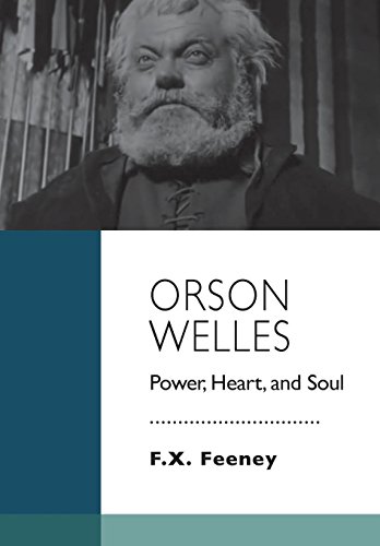 Orson Welles: Power, Heart, and Soul - Feeney, F.X.