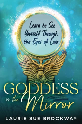Imagen de archivo de Goddess in the Mirror: Learn to See Yourself Through the Eyes of Love a la venta por GF Books, Inc.
