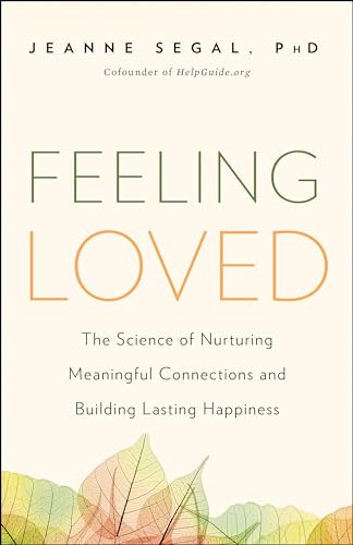 Beispielbild fr Feeling Loved : The Science of Nurturing Meaningful Connections and Building Lasting Happiness zum Verkauf von Better World Books