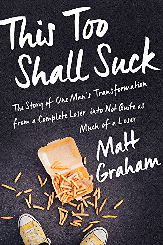 9781941631591: This Too Shall Suck: The Story of One Man s Transformation from a Complete Loser into Not Quite as Much of a Loser