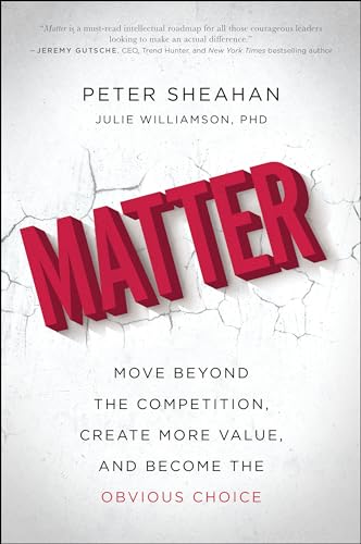 Stock image for Matter: Move Beyond the Competition, Create More Value, and Become the Obvious Choice for sale by Your Online Bookstore