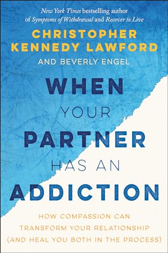 9781941631867: When Your Partner Has an Addiction: How Compassion Can Transform Your Relationship (and Heal You Both in the Process)