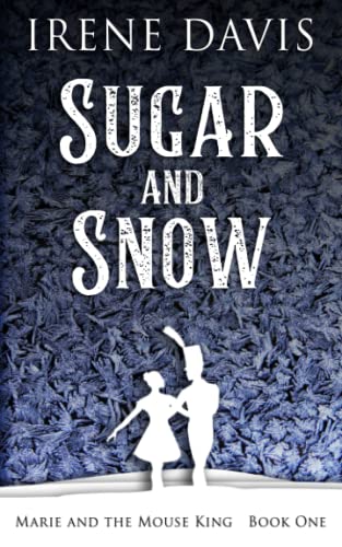 Stock image for Sugar and Snow: A Nutcracker Continuation (Marie and the Mouse King) for sale by -OnTimeBooks-