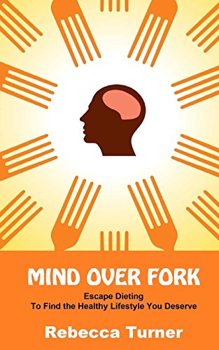 Stock image for Mind Over Fork: Escape Dieting to Find the Healthy Lifestyle You Deserve for sale by KuleliBooks