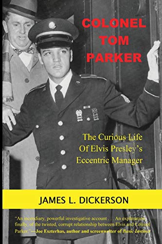 Stock image for Colonel Tom Parker : The Curious Life of Elvis Presley's Eccentric Manager for sale by Better World Books
