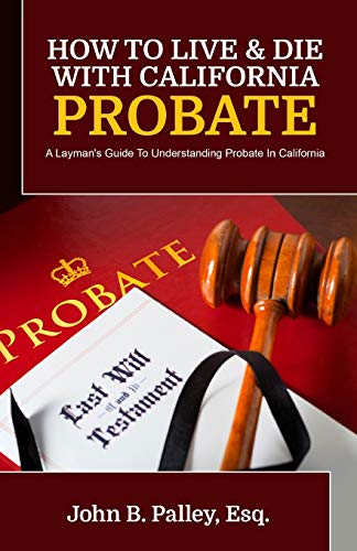 Beispielbild fr How To Live & Die With California Probate: A Layman's Guide To Understanding Probate In California zum Verkauf von SecondSale
