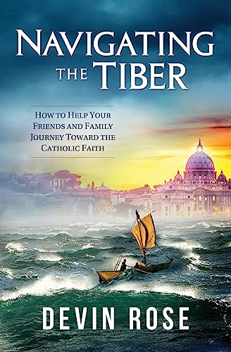 Beispielbild fr Navigating the Tiber: How to Help Your Friends and Family Journey Toward the Catholic Faith zum Verkauf von BooksRun